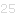 25