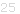 25
