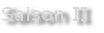 Saison II
