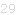29