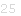 25